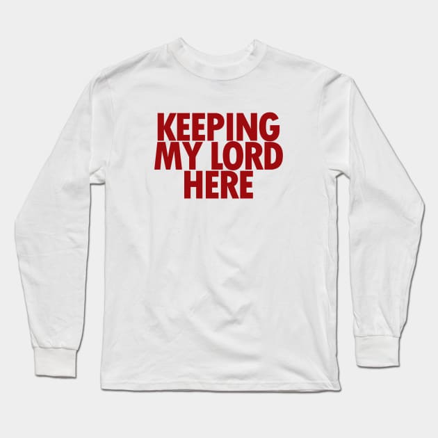 Keeping My Lord Here - Bible - D3 Designs Long Sleeve T-Shirt by D3Apparels